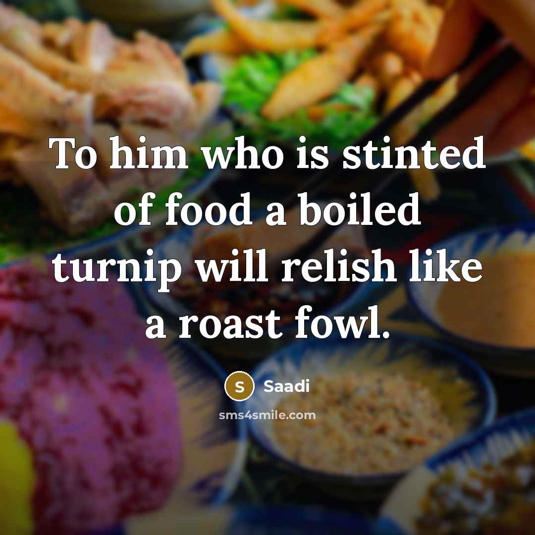 “To him who is stinted of food a boiled turnip…” quote by Saadi