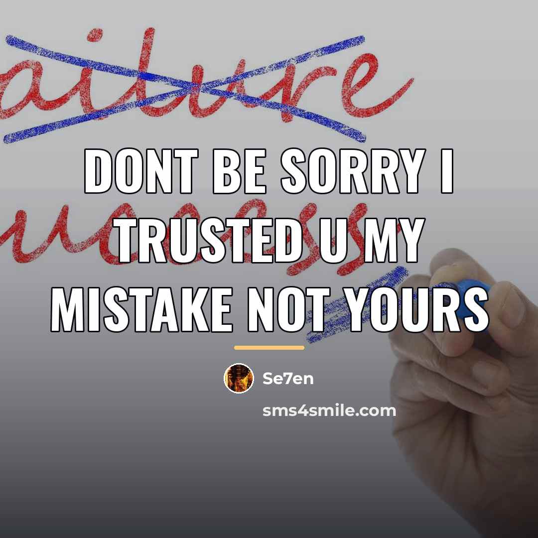 “Dont be sorry I trusted u my mistake not yours…” quote by Se7en