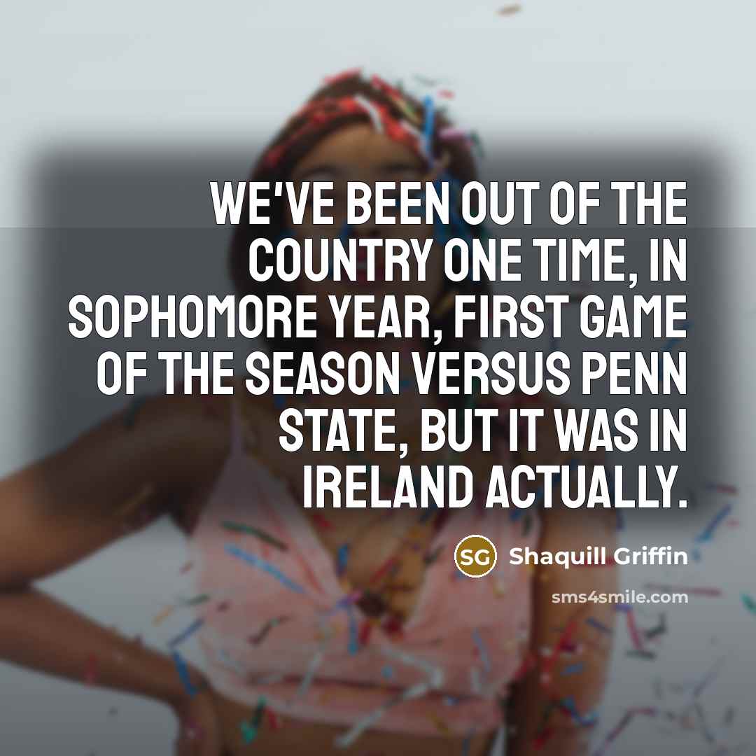 “We've been out of the country one time, in sophomore…” quote by Shaquill Griffin