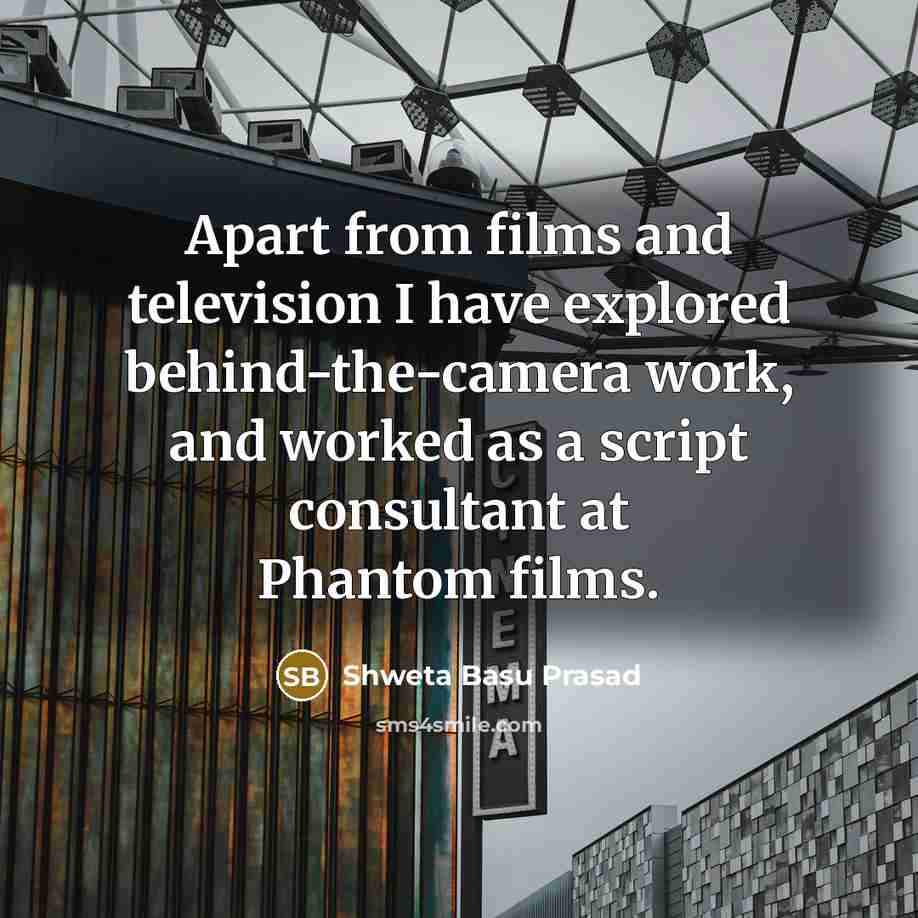 “Apart from films and television I have explored behind-the-camera work,…” quote by Shweta Basu Prasad