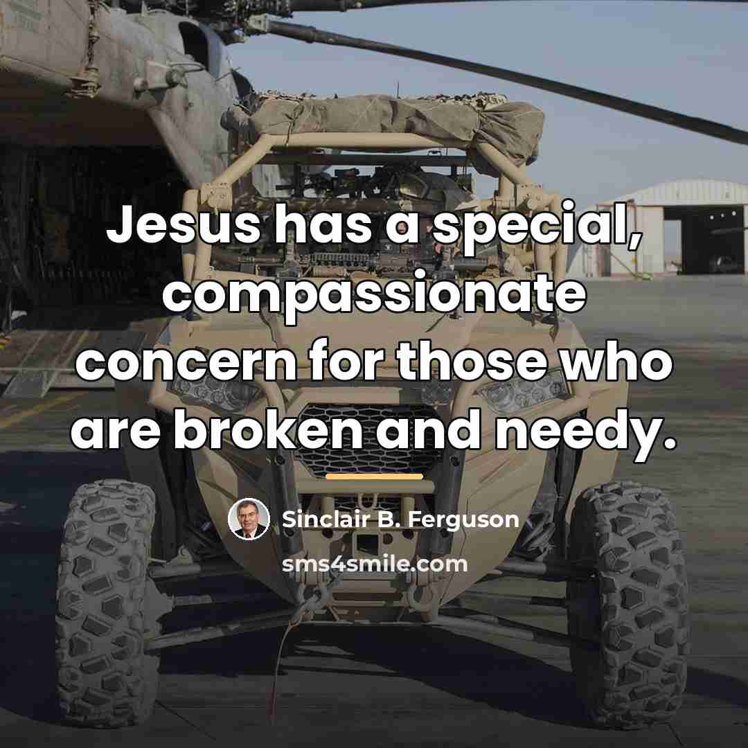 “Jesus has a special, compassionate concern for those who are…” quote by Sinclair B. Ferguson