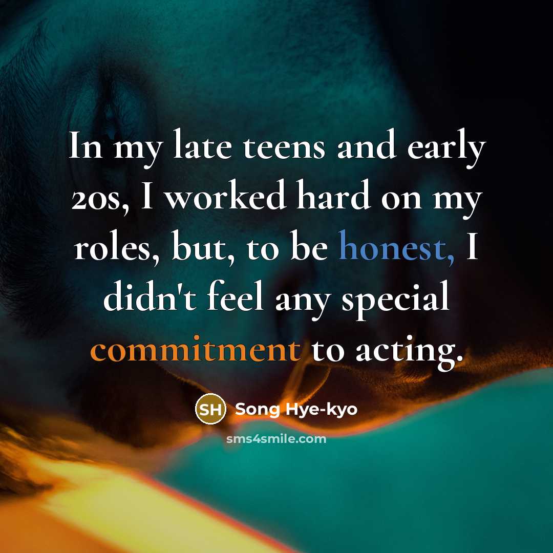 “In my late teens and early 20s, I worked hard…” quote by Song Hye-kyo