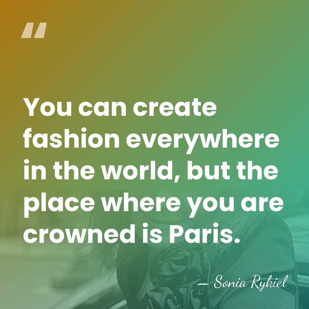 You can create fashion everywhere in the world, but the place where&hellip; - Sonia Rykiel