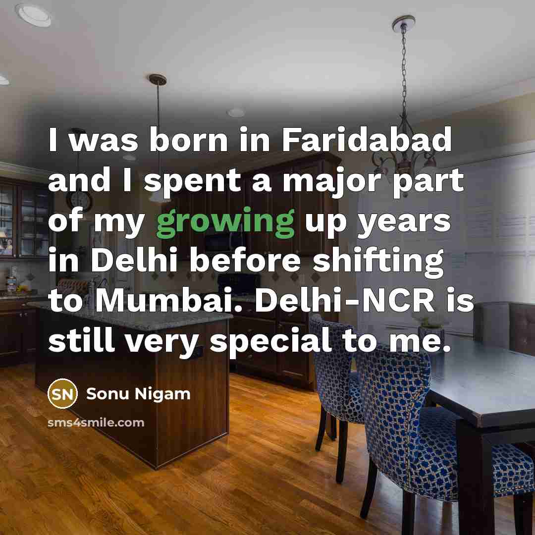 “I was born in Faridabad and I spent a major…” quote by Sonu Nigam