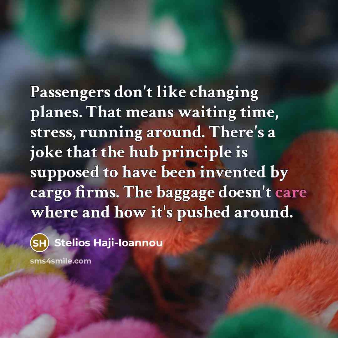 “Passengers don't like changing planes. That means waiting time, stress,…” quote by Stelios Haji-Ioannou