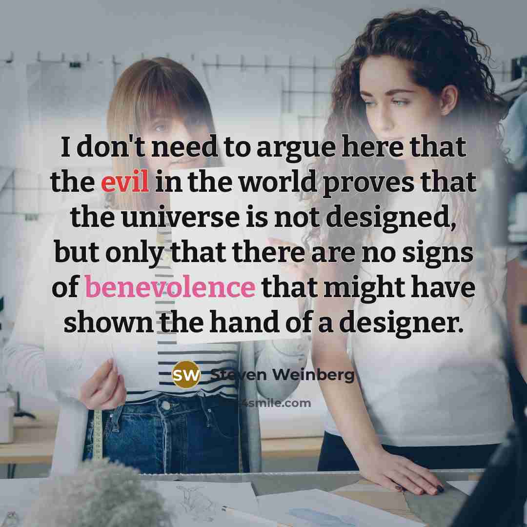 “I don't need to argue here that the evil in…” quote by Steven Weinberg