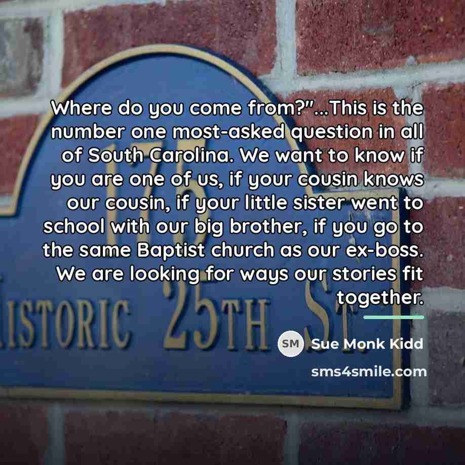 “Where do you come from?"...This is the number one most-asked…” quote by Sue Monk Kidd