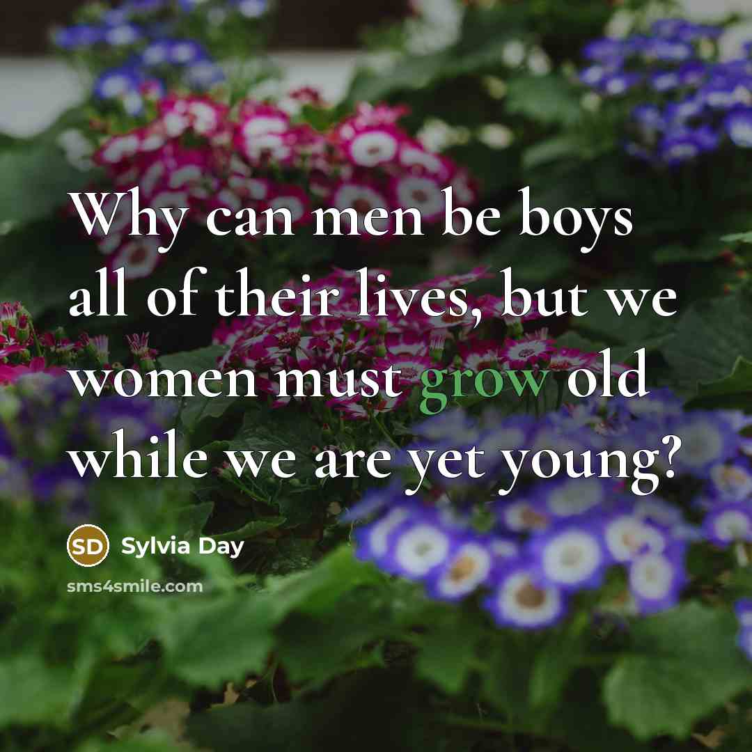 “Why can men be boys all of their lives, but…” quote by Sylvia Day