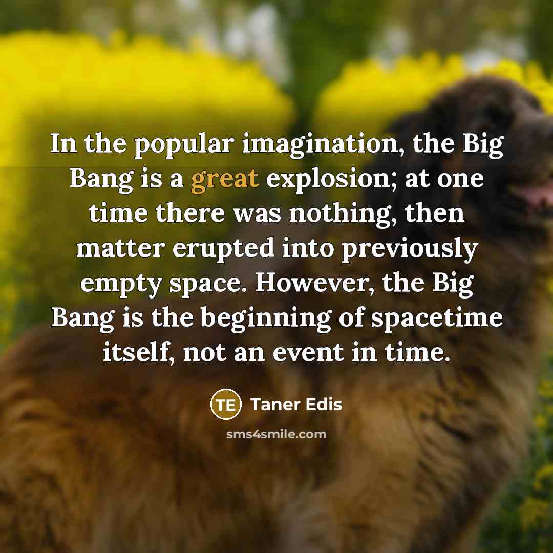 “In the popular imagination, the Big Bang is a great…” quote by Taner Edis