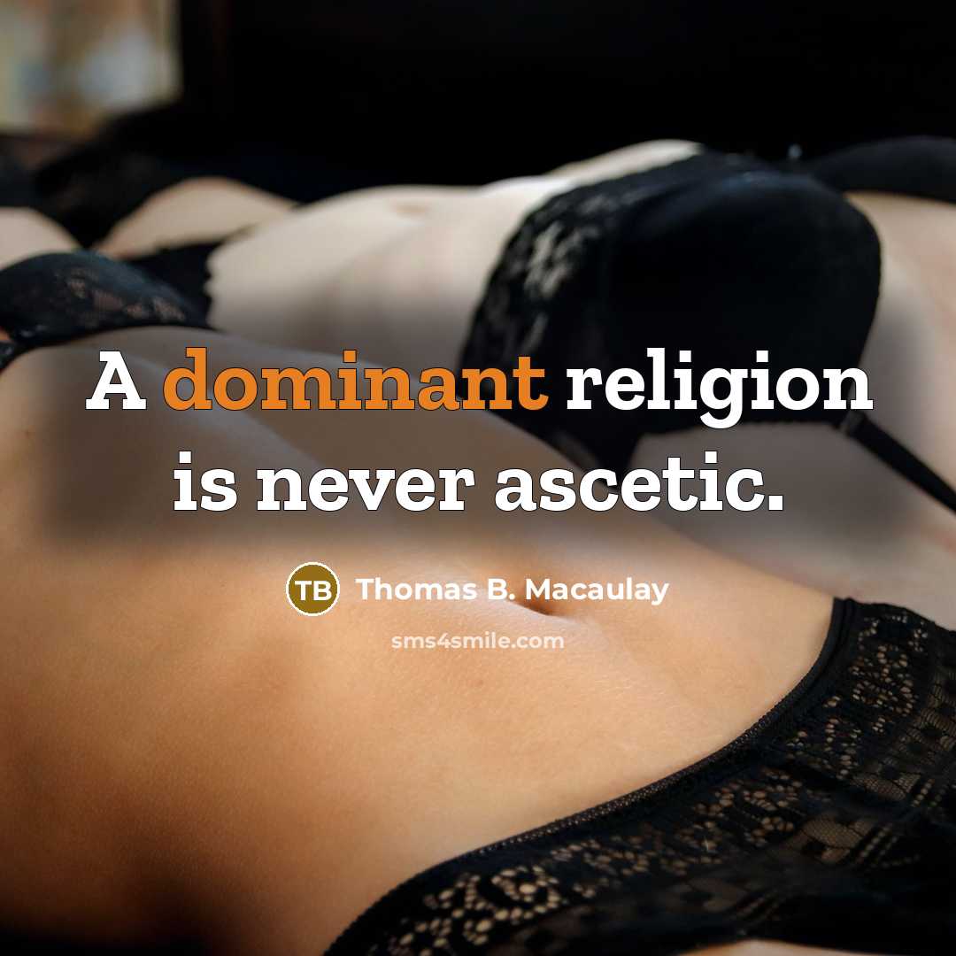 “A dominant religion is never ascetic.” quote by Thomas B. Macaulay