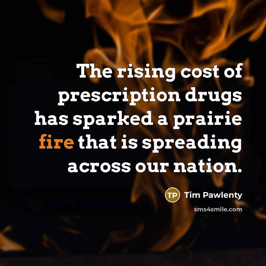 “The rising cost of prescription drugs has sparked a prairie…” quote by Tim Pawlenty