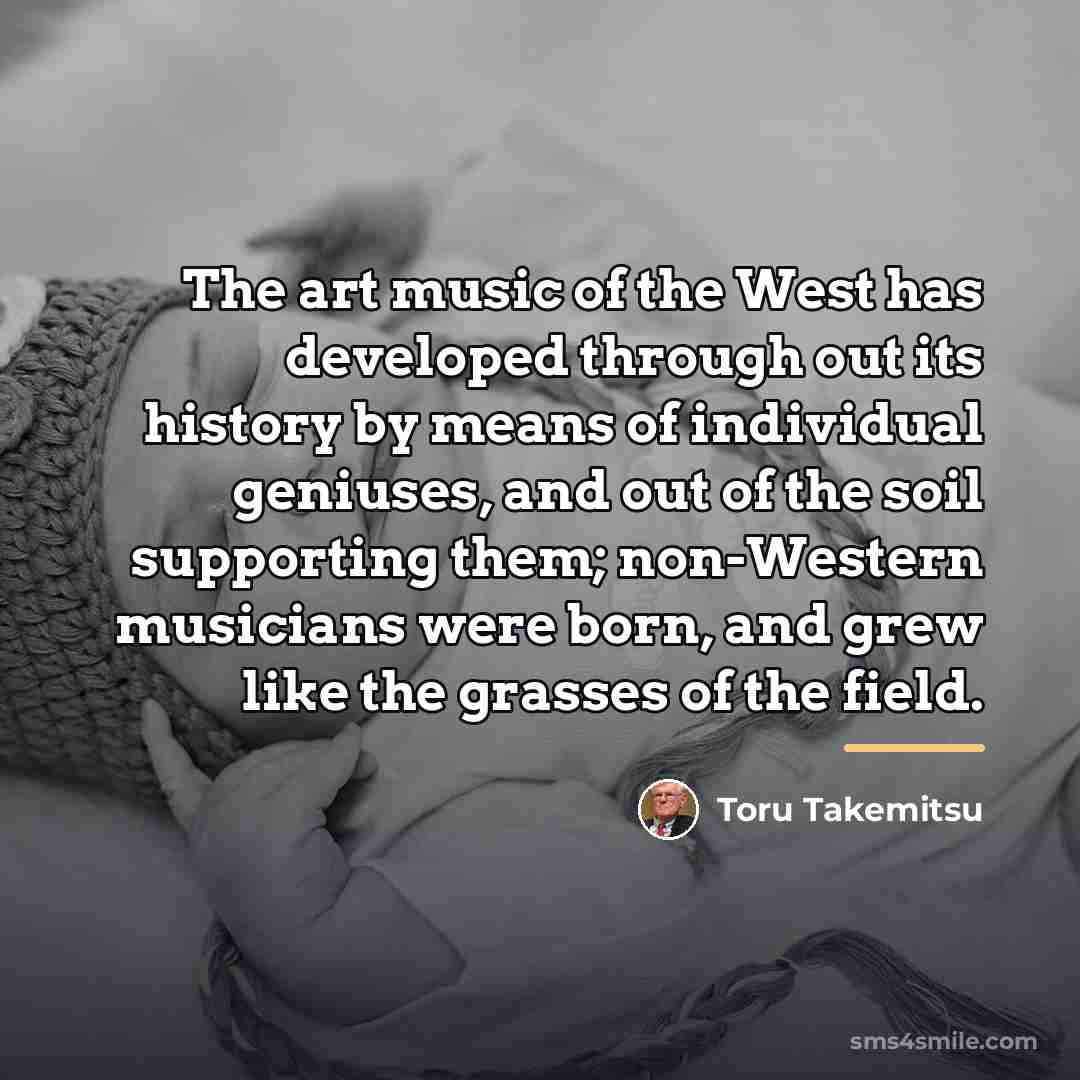“The art music of the West has developed through out…” quote by Toru Takemitsu