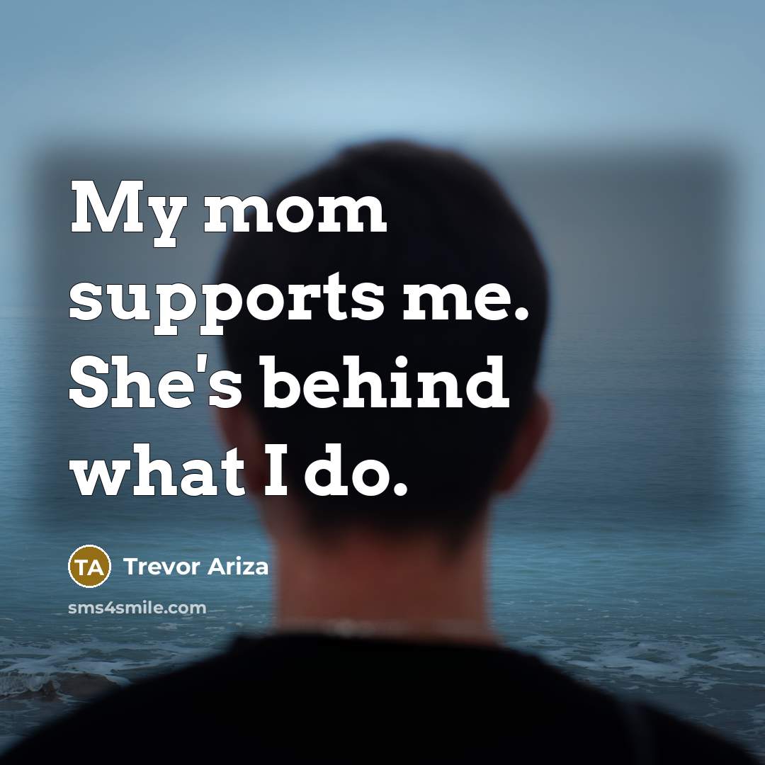 “My mom supports me. She's behind what I do.…” quote by Trevor Ariza