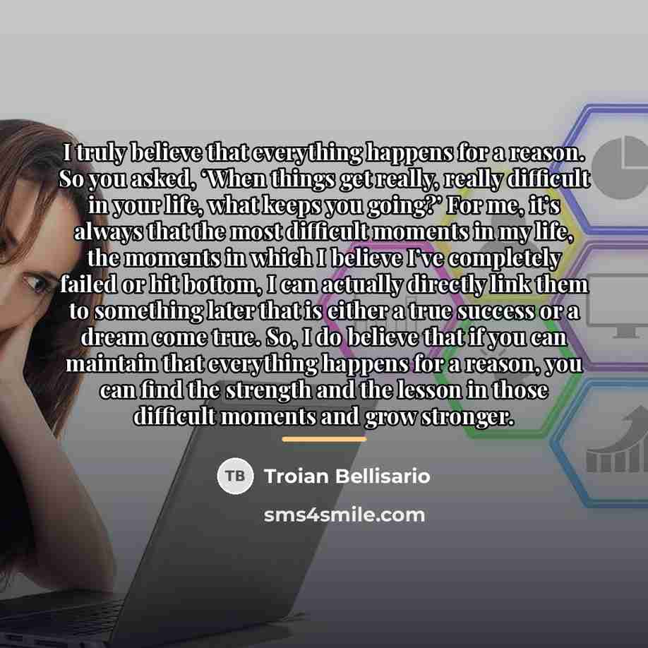 “I truly believe that everything happens for a reason. So…” quote by Troian Bellisario