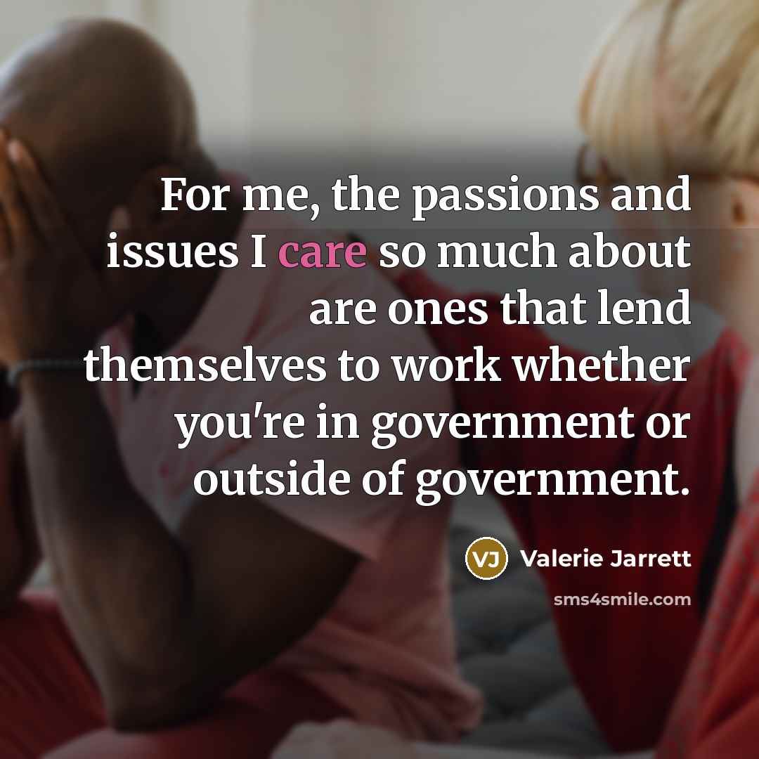 “For me, the passions and issues I care so much…” quote by Valerie Jarrett