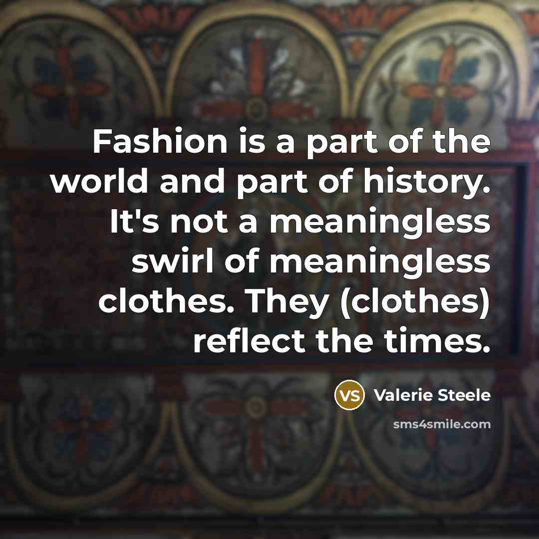 “Fashion is a part of the world and part of…” quote by Valerie Steele