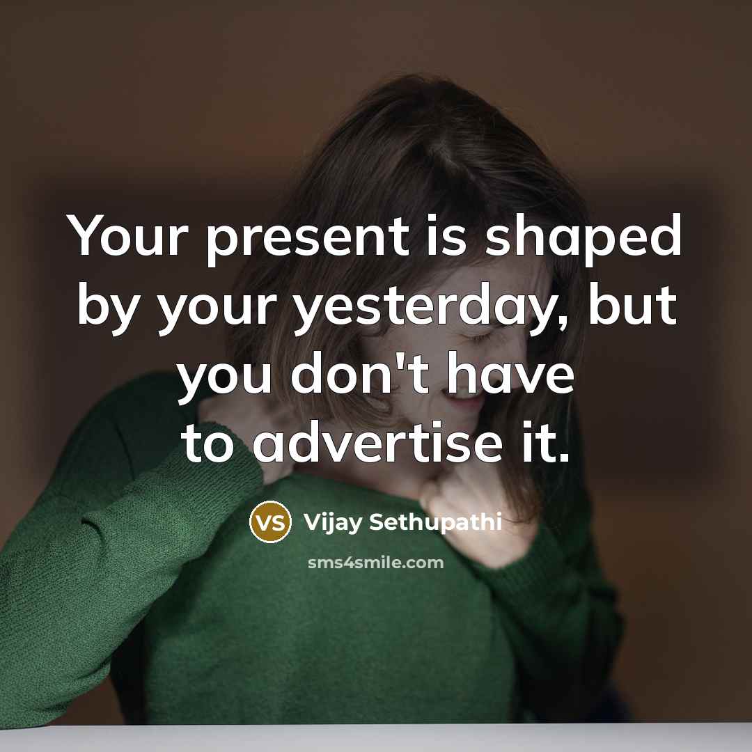 “Your present is shaped by your yesterday, but you don't…” quote by Vijay Sethupathi