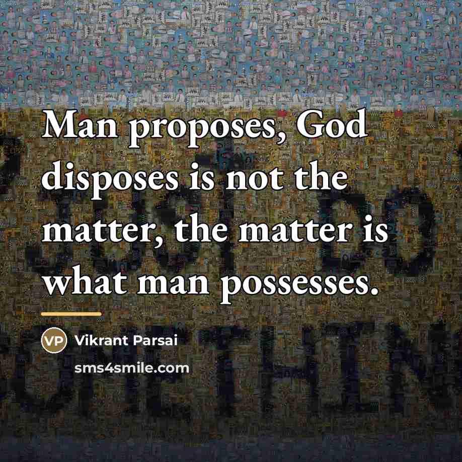 “Man proposes, God disposes is not the matter, the matter…” quote by Vikrant Parsai