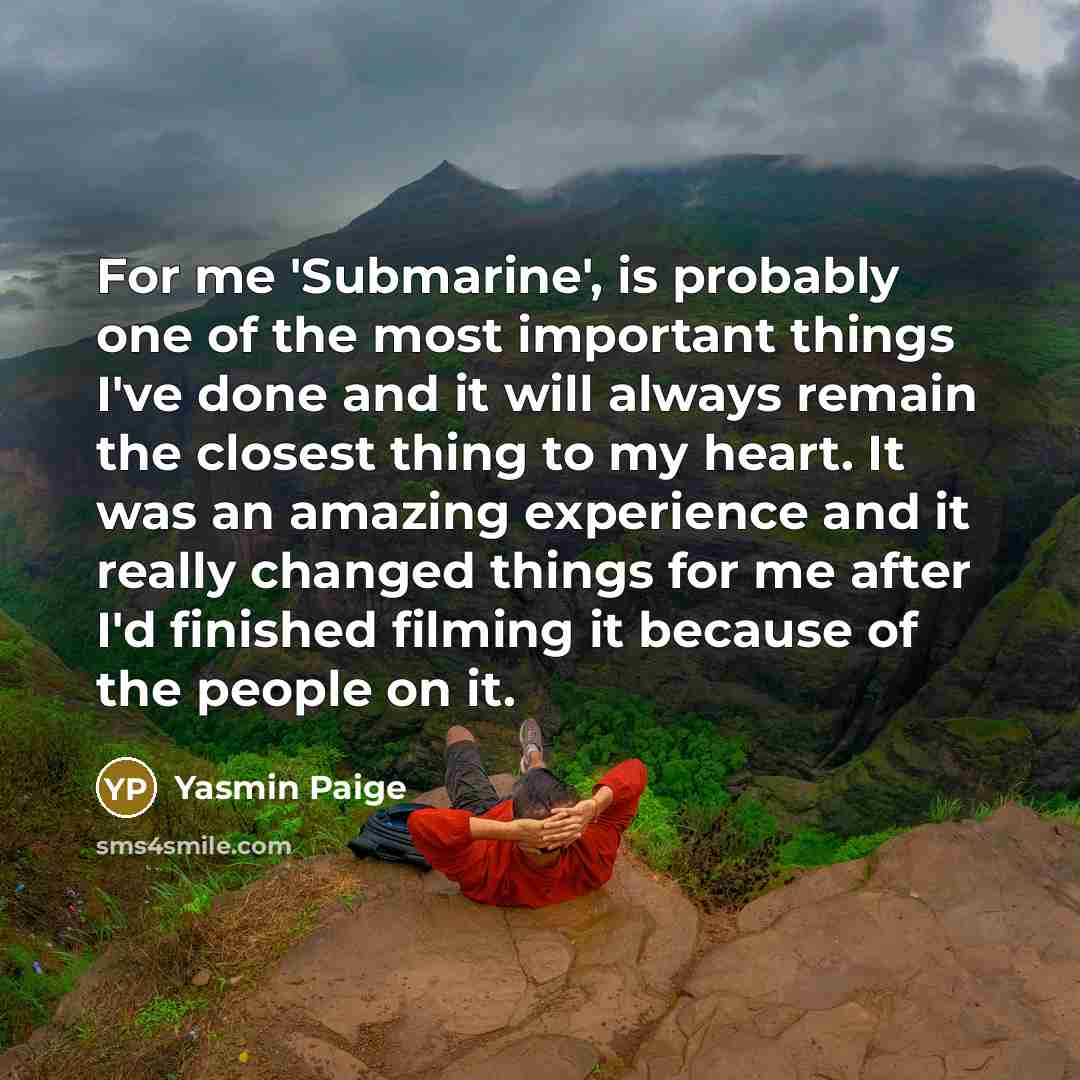 “For me 'Submarine', is probably one of the most important…” quote by Yasmin Paige