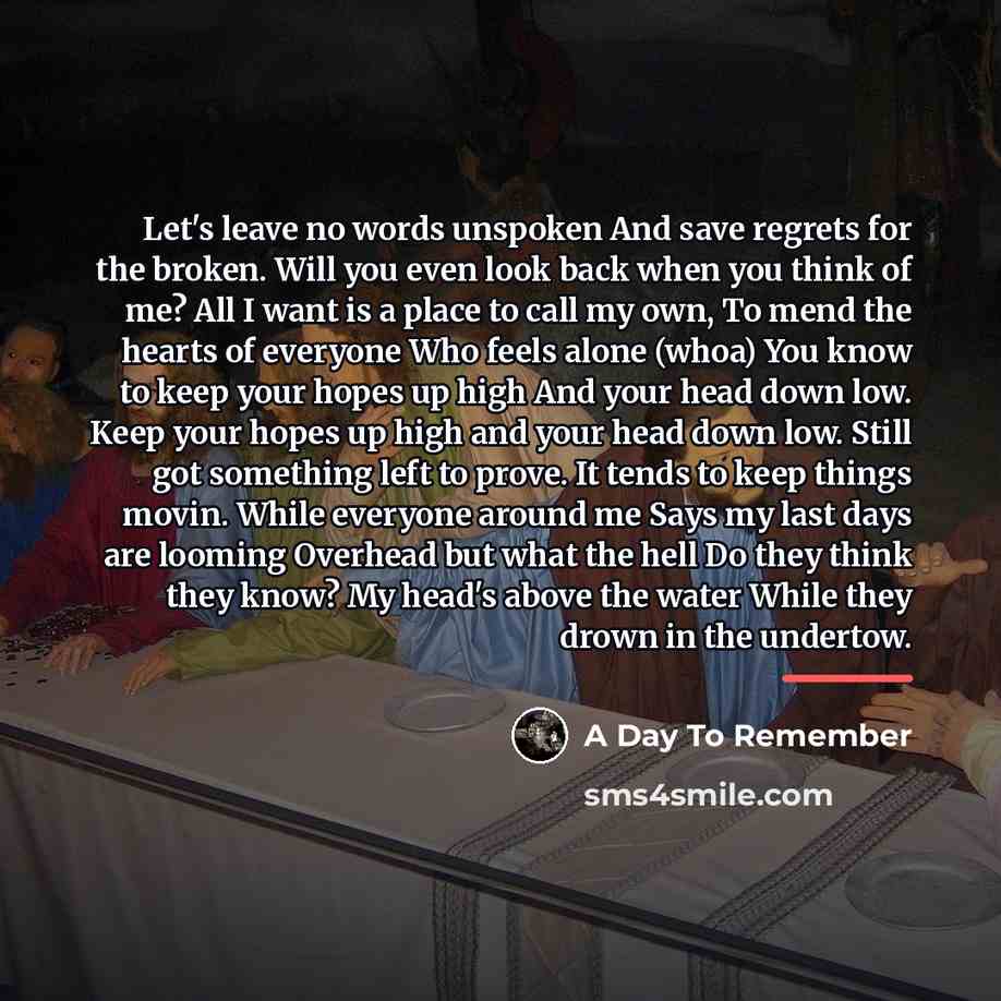 “Let's leave no words unspoken And save regrets for the…” quote by A Day To Remember