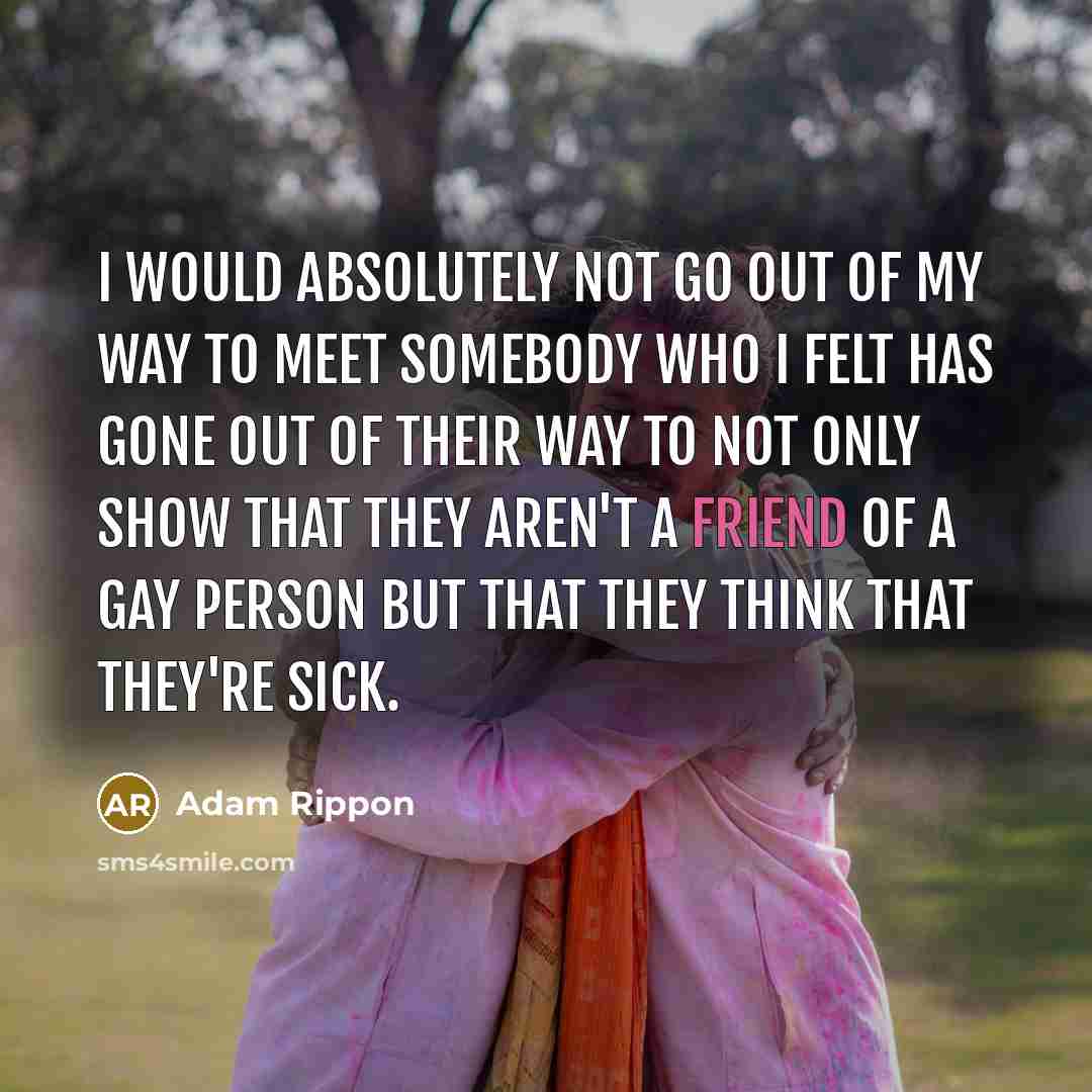 “I would absolutely not go out of my way to…” quote by Adam Rippon
