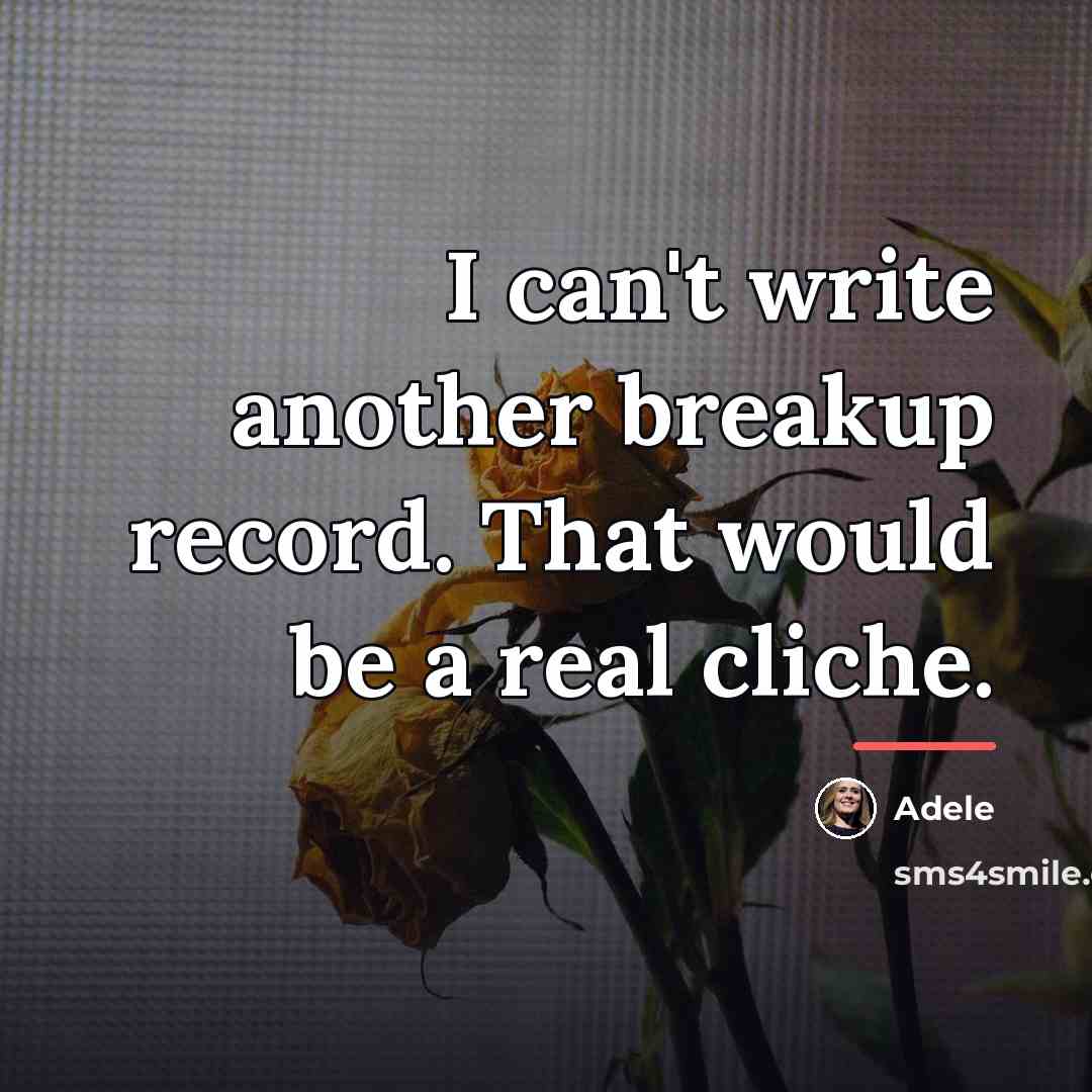 “I can't write another breakup record. That would be a…” quote by Adele
