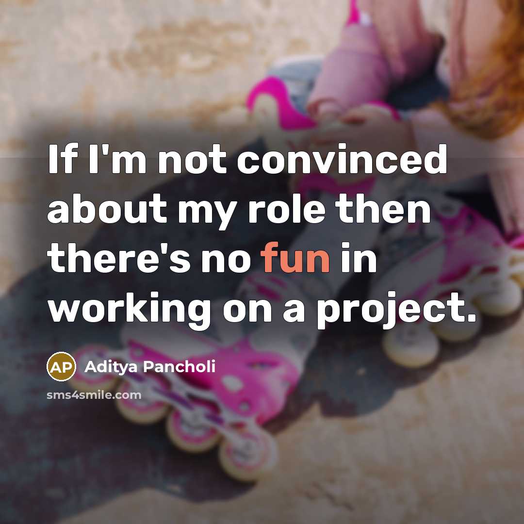 “If I'm not convinced about my role then there's no…” quote by Aditya Pancholi