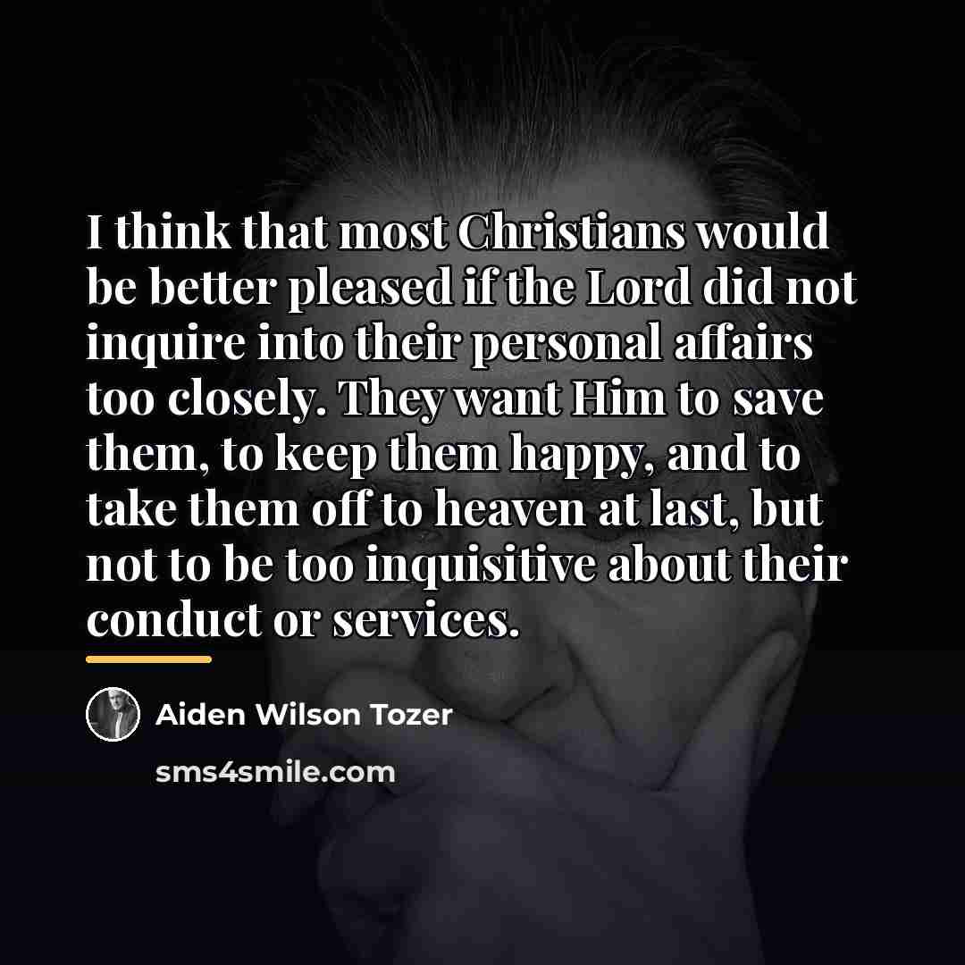 “I think that most Christians would be better pleased if…” quote by Aiden Wilson Tozer
