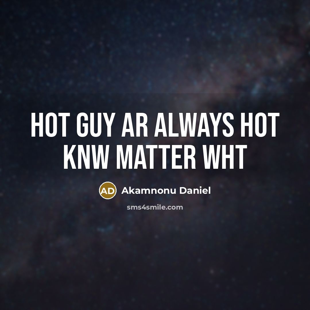 “Hot guy ar always hot knw matter wht…” quote by Akamnonu Daniel