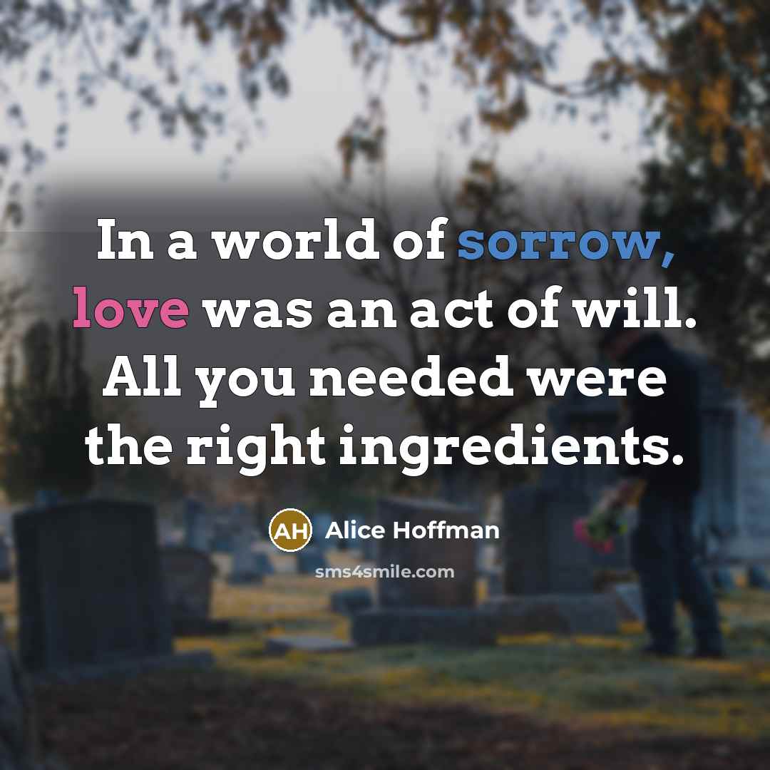 “In a world of sorrow, love was an act of…” quote by Alice Hoffman