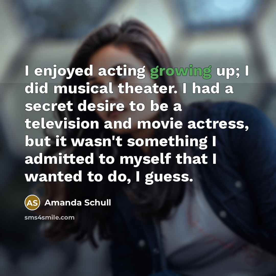 “I enjoyed acting growing up; I did musical theater. I…” quote by Amanda Schull