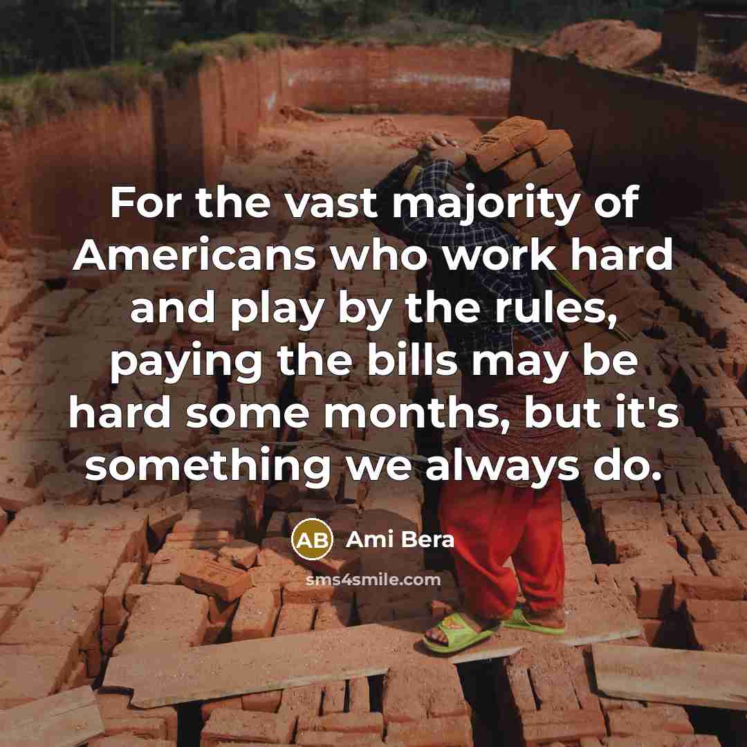 “For the vast majority of Americans who work hard and…” quote by Ami Bera