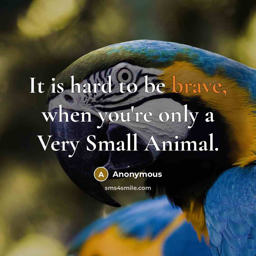“It is hard to be brave, when you're only a…” quote by Anonymous
