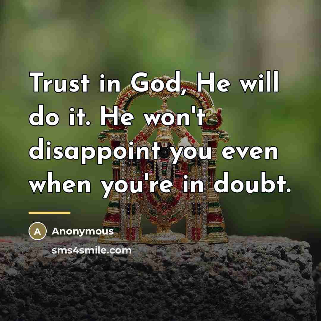 “Trust in God, He will do it. He won't disappoint…” quote by Anonymous
