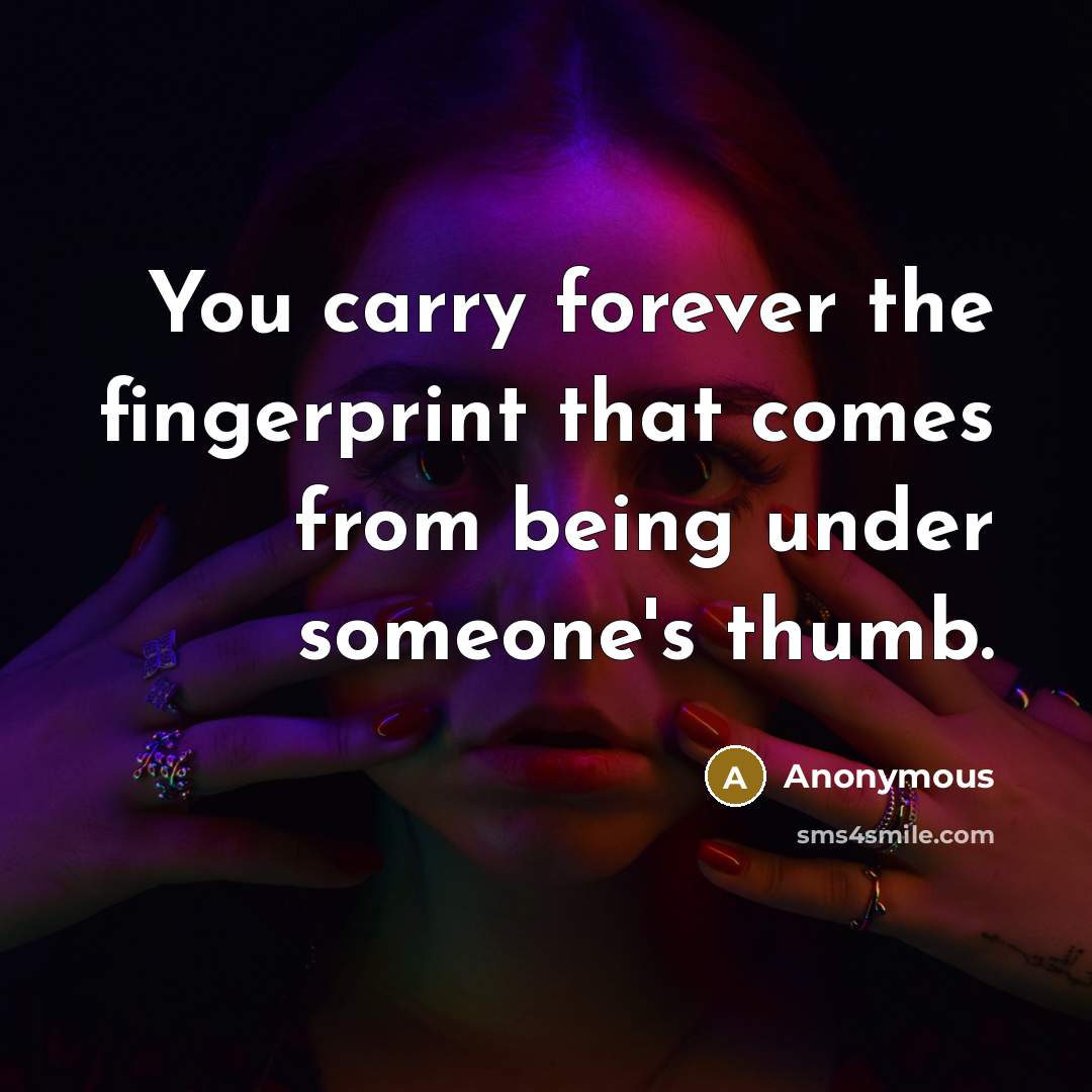 “You carry forever the fingerprint that comes from being under…” quote by Anonymous
