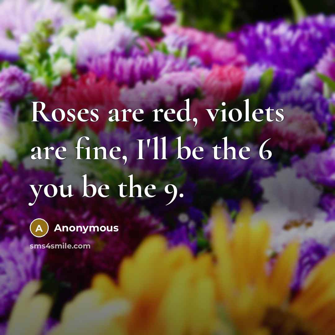 “Roses are red, violets are fine, I'll be the 6…” quote by Anonymous