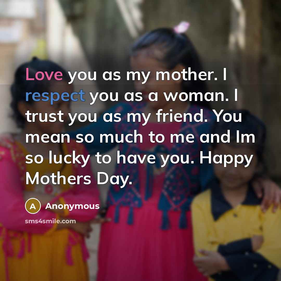 “Love you as my mother. I respect you as a…” quote by Anonymous