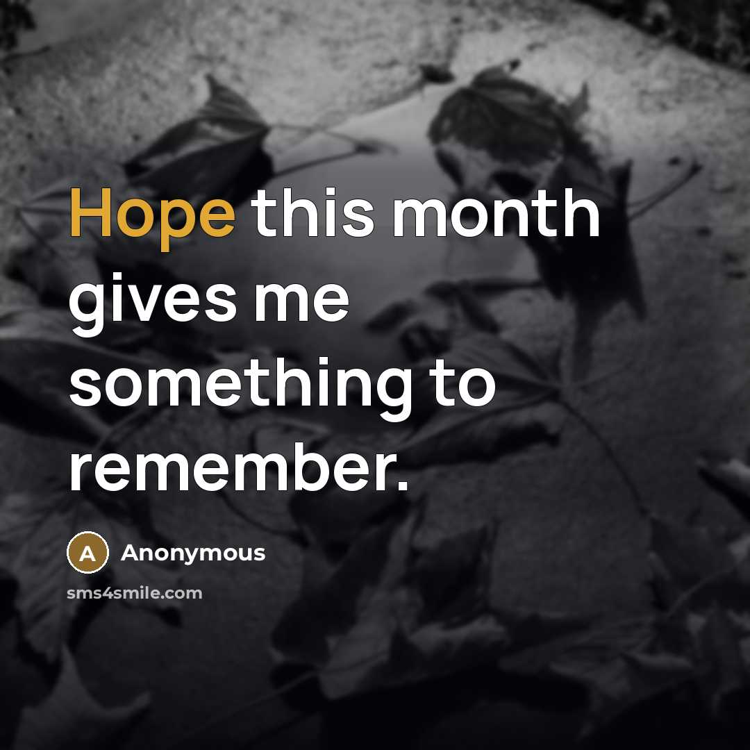 “Hope this month gives me something to remember.…” quote by Anonymous