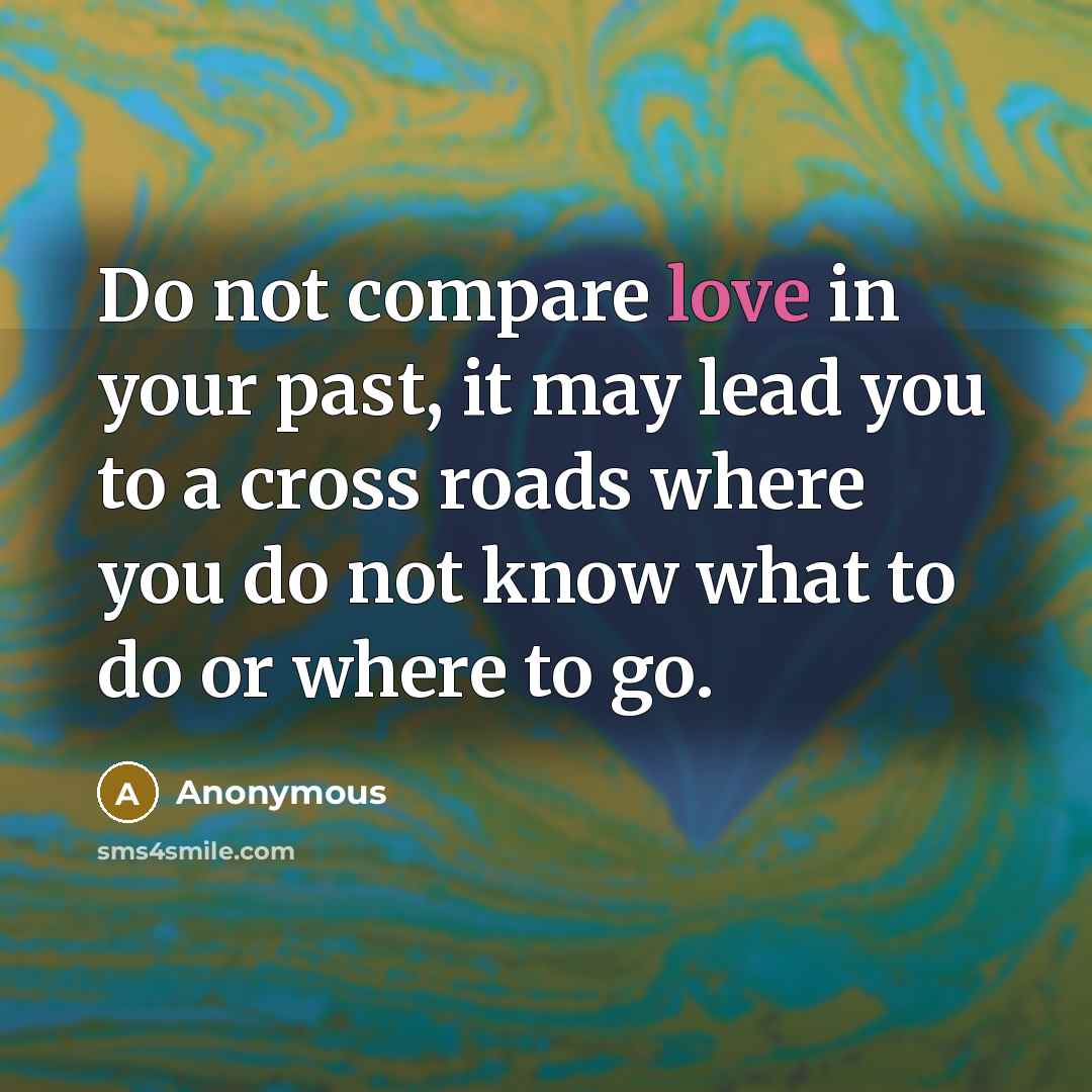 “Do not compare love in your past, it may lead…” quote by Anonymous