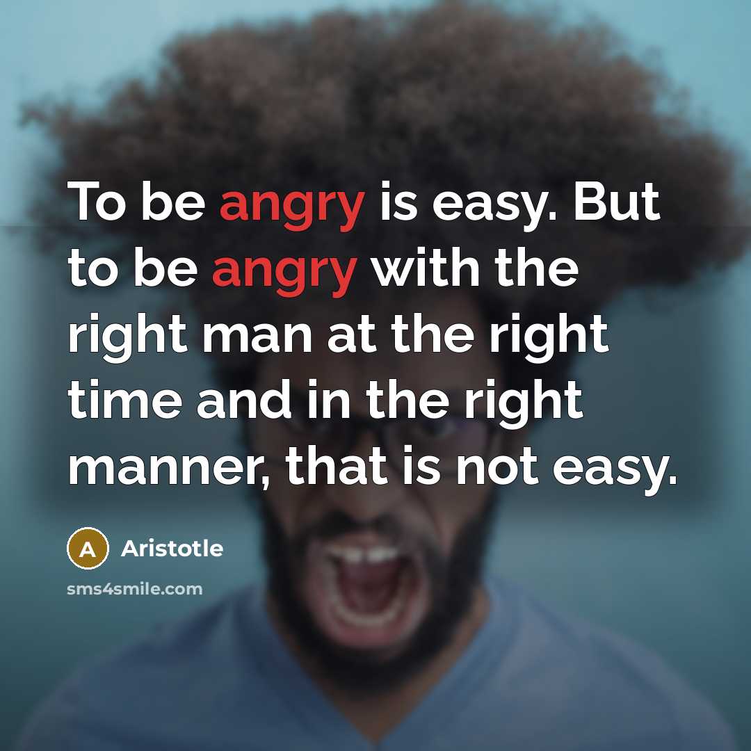 “To be angry is easy. But to be angry with…” quote by Aristotle