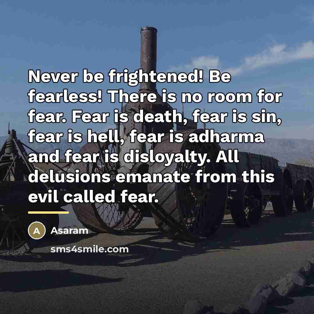 “Never be frightened! Be fearless! There is no room for…” quote by Asaram