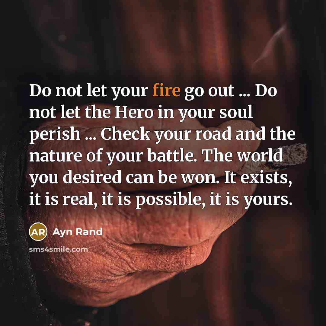 “Do not let your fire go out ... Do not…” quote by Ayn Rand