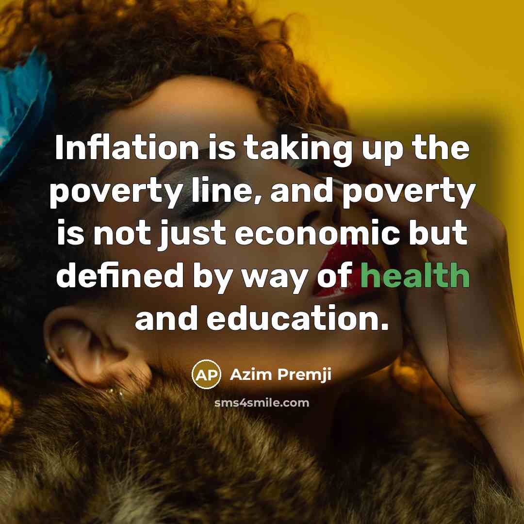 “Inflation is taking up the poverty line, and poverty is…” quote by Azim Premji