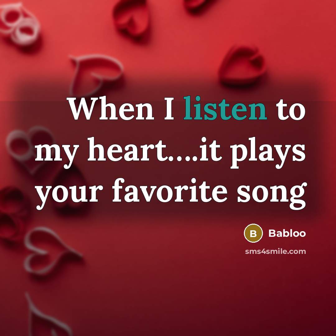 “When I listen to my heart.........it plays your favorite song…” quote by Babloo