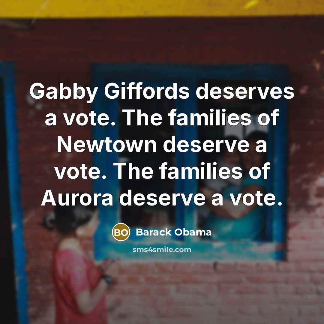 “Gabby Giffords deserves a vote. The families of Newtown deserve…” quote by Barack Obama