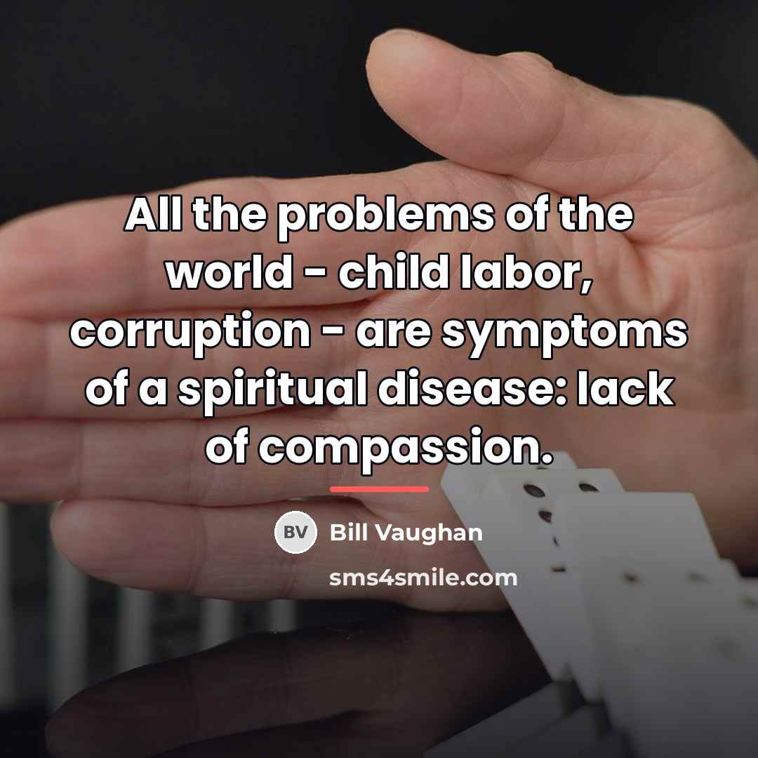 “All the problems of the world - child labor, corruption…” quote by Bill Vaughan