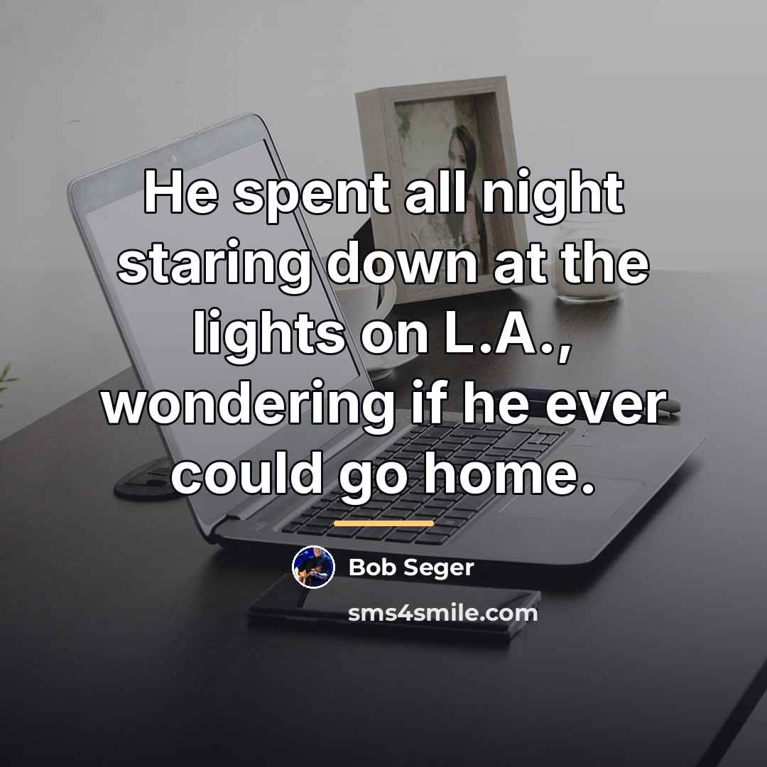 “He spent all night staring down at the lights on…” quote by Bob Seger