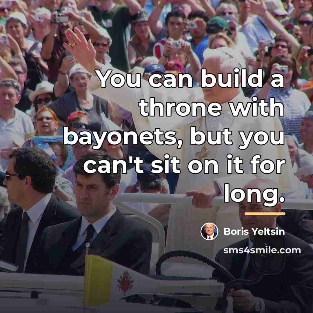 “You can build a throne with bayonets, but you can't…” quote by Boris Yeltsin