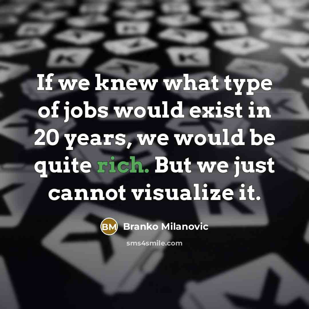 “If we knew what type of jobs would exist in…” quote by Branko Milanovic