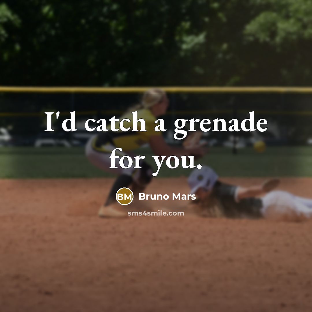 “I'd catch a grenade for you.” quote by Bruno Mars